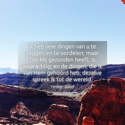 Picture 05 - Johannes 8:26 NLD - Ik heb vele dingen van u te zeggen en te - Bible Verse Picture