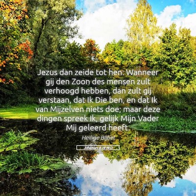 Picture 05 - Johannes 8:28 NLD - Jezus dan zeide tot hen: Wanneer gij den Zoon des - Bible Verse Picture
