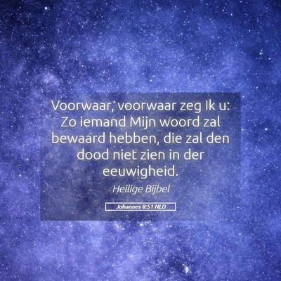 Picture 05 - Johannes 8:51 NLD - Voorwaar, voorwaar zeg Ik u: Zo iemand Mijn woord - Bible Verse Picture
