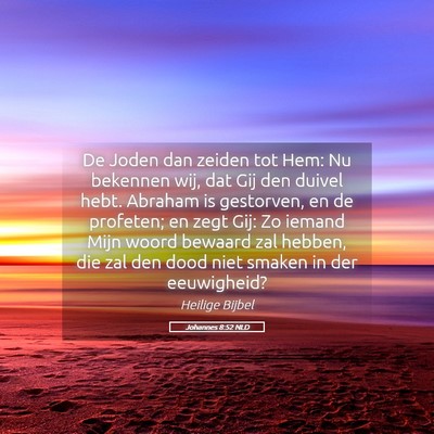 Picture 05 - Johannes 8:52 NLD - De Joden dan zeiden tot Hem: Nu bekennen wij, dat - Bible Verse Picture