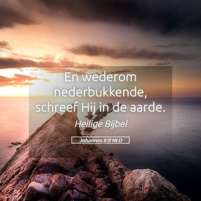 Picture 05 - Johannes 8:8 NLD - En wederom nederbukkende, schreef Hij in de - Bible Verse Picture