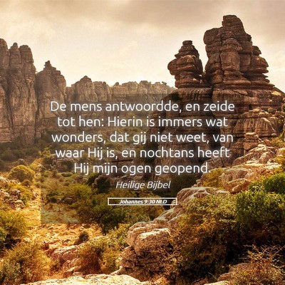 Picture 05 - Johannes 9:30 NLD - De mens antwoordde, en zeide tot hen: Hierin is - Bible Verse Picture