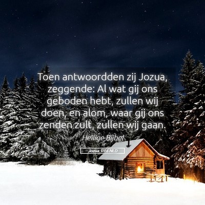 Picture 05 - Jozua 1:16 NLD - Toen antwoordden zij Jozua, zeggende: Al wat gij - Bible Verse Picture