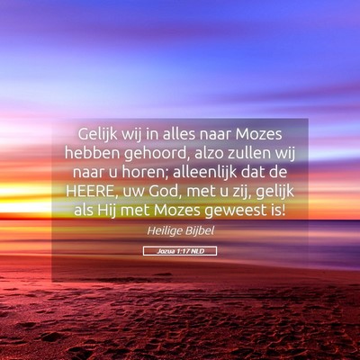 Picture 05 - Jozua 1:17 NLD - Gelijk wij in alles naar Mozes hebben gehoord, - Bible Verse Picture