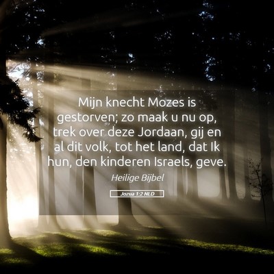 Picture 05 - Jozua 1:2 NLD - Mijn knecht Mozes is gestorven; zo maak u nu op, - Bible Verse Picture