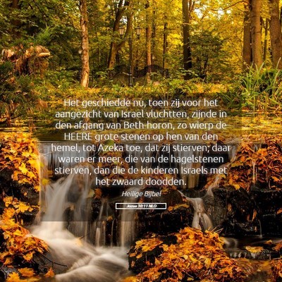 Picture 05 - Jozua 10:11 NLD - Het geschiedde nu, toen zij voor het aangezicht - Bible Verse Picture