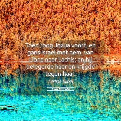 Picture 05 - Jozua 10:31 NLD - Toen toog Jozua voort, en gans Israel met hem, - Bible Verse Picture