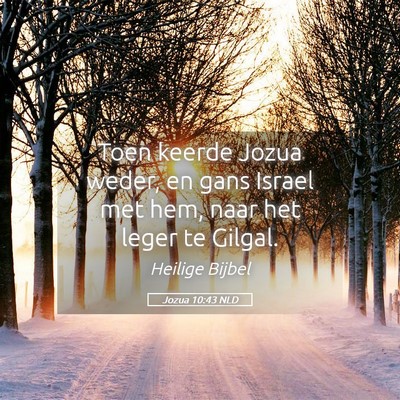 Picture 05 - Jozua 10:43 NLD - Toen keerde Jozua weder, en gans Israel met hem, - Bible Verse Picture
