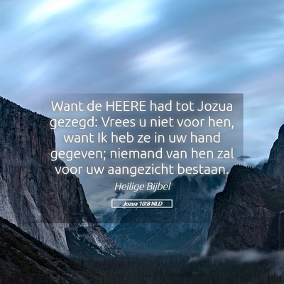 Picture 05 - Jozua 10:8 NLD - Want de HEERE had tot Jozua gezegd: Vrees u niet - Bible Verse Picture