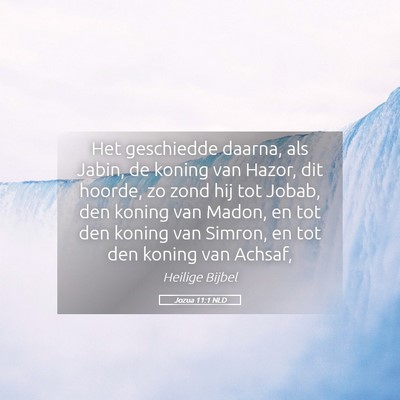 Picture 05 - Jozua 11:1 NLD - Het geschiedde daarna, als Jabin, de koning van - Bible Verse Picture
