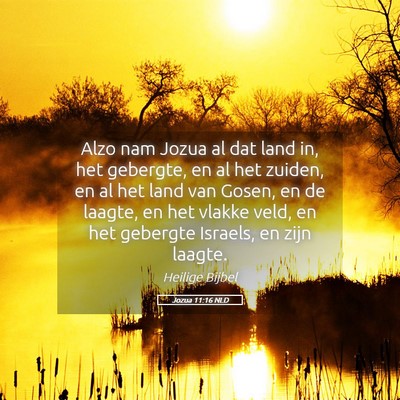Picture 05 - Jozua 11:16 NLD - Alzo nam Jozua al dat land in, het gebergte, en - Bible Verse Picture