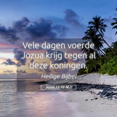 Picture 05 - Jozua 11:18 NLD - Vele dagen voerde Jozua krijg tegen al deze - Bible Verse Picture