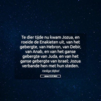 Picture 05 - Jozua 11:21 NLD - Te dier tijde nu kwam Jozua, en roeide de - Bible Verse Picture