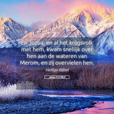 Picture 05 - Jozua 11:7 NLD - En Jozua, en al het krijgsvolk met hem, kwam - Bible Verse Picture