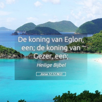 Picture 05 - Jozua 12:12 NLD - De koning van Eglon, een; de koning van Gezer, - Bible Verse Picture