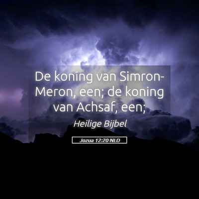 Picture 05 - Jozua 12:20 NLD - De koning van Simron-Meron, een; de koning van - Bible Verse Picture