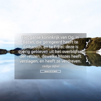 Picture 05 - Jozua 13:12 NLD - Het ganse koninkrijk van Og, in Bazan, die - Bible Verse Picture