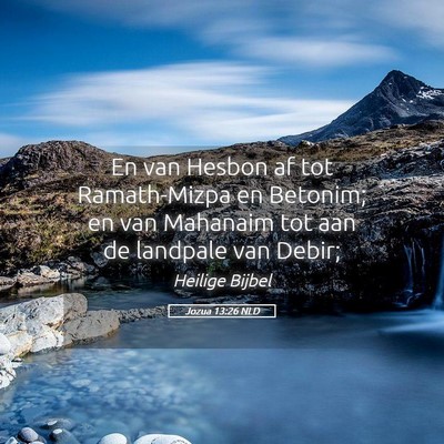 Picture 05 - Jozua 13:26 NLD - En van Hesbon af tot Ramath-Mizpa en Betonim; en - Bible Verse Picture