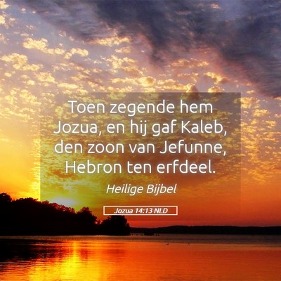 Picture 05 - Jozua 14:13 NLD - Toen zegende hem Jozua, en hij gaf Kaleb, den - Bible Verse Picture