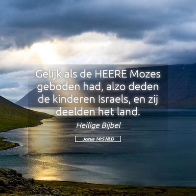 Picture 05 - Jozua 14:5 NLD - Gelijk als de HEERE Mozes geboden had, alzo deden - Bible Verse Picture