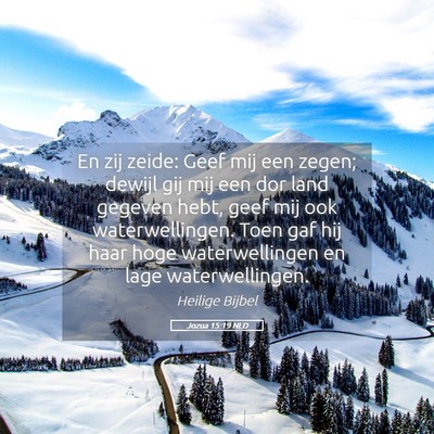 Picture 05 - Jozua 15:19 NLD - En zij zeide: Geef mij een zegen; dewijl gij mij - Bible Verse Picture