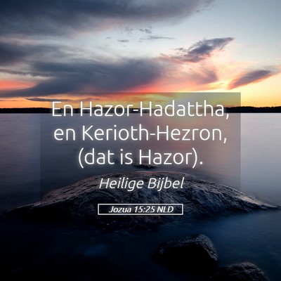 Picture 05 - Jozua 15:25 NLD - En Hazor-Hadattha, en Kerioth-Hezron, (dat is - Bible Verse Picture