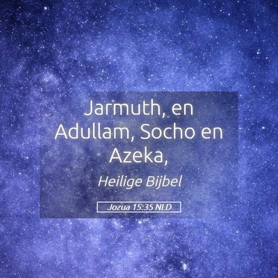 Picture 05 - Jozua 15:35 NLD - Jarmuth, en Adullam, Socho en - Bible Verse Picture