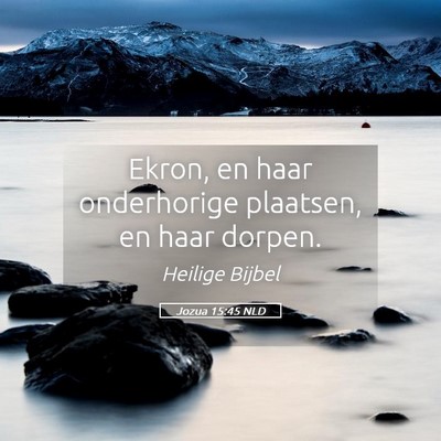 Picture 05 - Jozua 15:45 NLD - Ekron, en haar onderhorige plaatsen, en haar - Bible Verse Picture