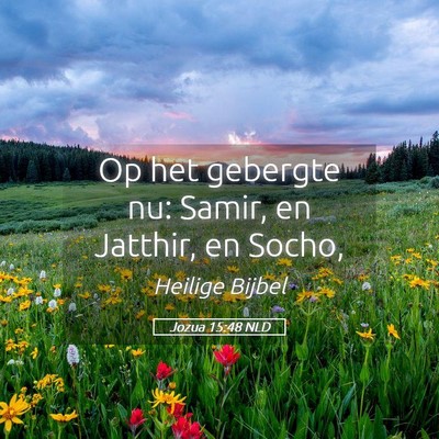 Picture 05 - Jozua 15:48 NLD - Op het gebergte nu: Samir, en Jatthir, en - Bible Verse Picture