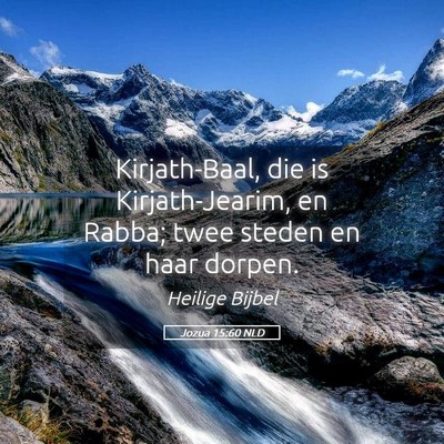 Picture 05 - Jozua 15:60 NLD - Kirjath-Baal, die is Kirjath-Jearim, en Rabba; - Bible Verse Picture
