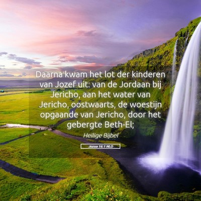 Picture 05 - Jozua 16:1 NLD - Daarna kwam het lot der kinderen van Jozef uit: - Bible Verse Picture