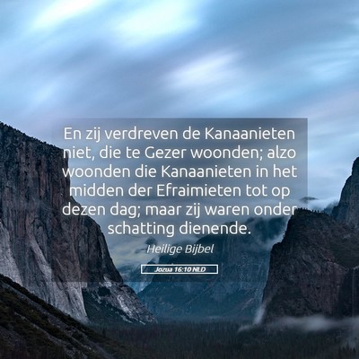 Picture 05 - Jozua 16:10 NLD - En zij verdreven de Kanaanieten niet, die te - Bible Verse Picture