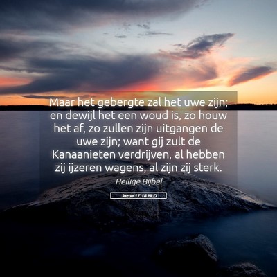 Picture 05 - Jozua 17:18 NLD - Maar het gebergte zal het uwe zijn; en dewijl het - Bible Verse Picture