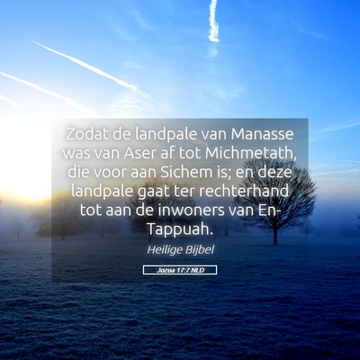 Picture 05 - Jozua 17:7 NLD - Zodat de landpale van Manasse was van Aser af tot - Bible Verse Picture
