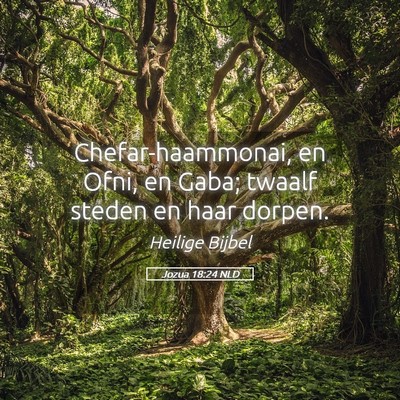 Picture 05 - Jozua 18:24 NLD - Chefar-haammonai, en Ofni, en Gaba; twaalf steden - Bible Verse Picture