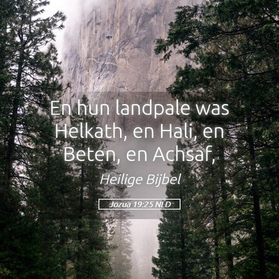 Picture 05 - Jozua 19:25 NLD - En hun landpale was Helkath, en Hali, en Beten, - Bible Verse Picture