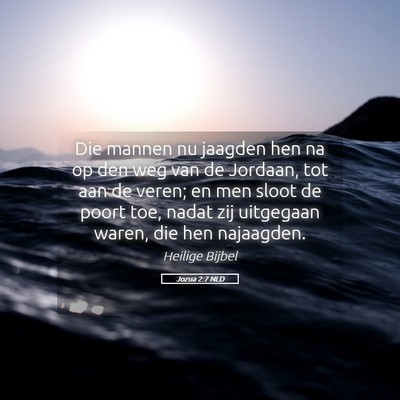 Picture 05 - Jozua 2:7 NLD - Die mannen nu jaagden hen na op den weg van de - Bible Verse Picture