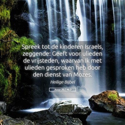 Picture 05 - Jozua 20:2 NLD - Spreek tot de kinderen Israels, zeggende: Geeft - Bible Verse Picture