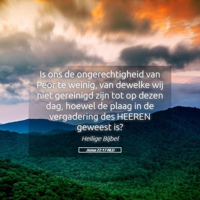 Picture 05 - Jozua 22:17 NLD - Is ons de ongerechtigheid van Peor te weinig, van - Bible Verse Picture