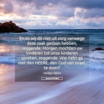 Picture 05 - Jozua 22:24 NLD - En zo wij dit niet uit zorg vanwege deze zaak - Bible Verse Picture
