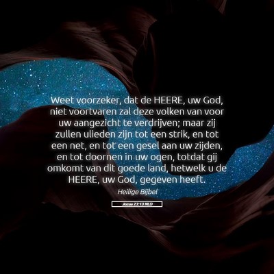 Picture 05 - Jozua 23:13 NLD - Weet voorzeker, dat de HEERE, uw God, niet - Bible Verse Picture
