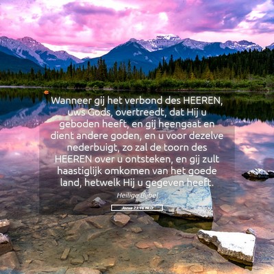 Picture 05 - Jozua 23:16 NLD - Wanneer gij het verbond des HEEREN, uws Gods, - Bible Verse Picture