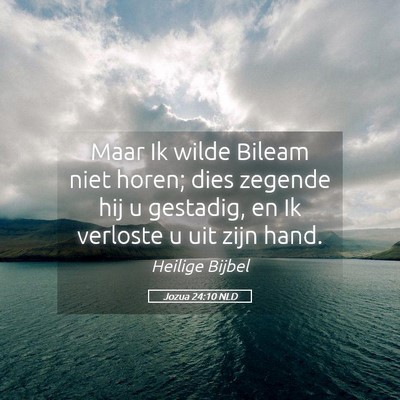 Picture 05 - Jozua 24:10 NLD - Maar Ik wilde Bileam niet horen; dies zegende hij - Bible Verse Picture