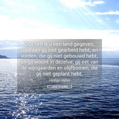 Picture 05 - Jozua 24:13 NLD - Dus heb Ik u een land gegeven, waaraan gij niet - Bible Verse Picture