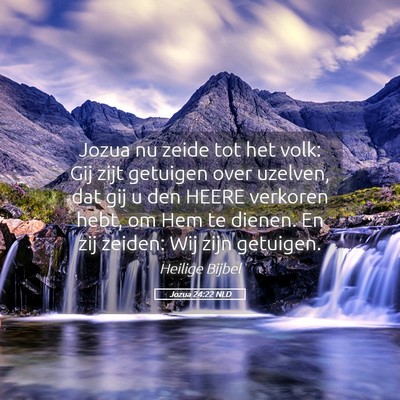 Picture 05 - Jozua 24:22 NLD - Jozua nu zeide tot het volk: Gij zijt getuigen - Bible Verse Picture