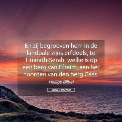 Picture 05 - Jozua 24:30 NLD - En zij begroeven hem in de landpale zijns - Bible Verse Picture