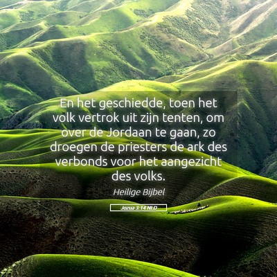 Picture 05 - Jozua 3:14 NLD - En het geschiedde, toen het volk vertrok uit zijn - Bible Verse Picture
