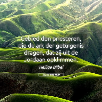 Picture 05 - Jozua 4:16 NLD - Gebied den priesteren, die de ark der getuigenis - Bible Verse Picture