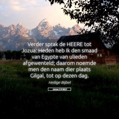 Picture 05 - Jozua 5:9 NLD - Verder sprak de HEERE tot Jozua: Heden heb Ik den - Bible Verse Picture