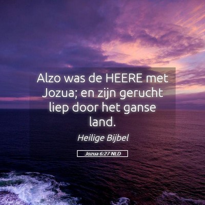 Picture 05 - Jozua 6:27 NLD - Alzo was de HEERE met Jozua; en zijn gerucht liep - Bible Verse Picture